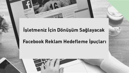 Facebook Reklam Hedefleme: İdeal Müşterilere Ulaşmanın Yolları ve İpuçları