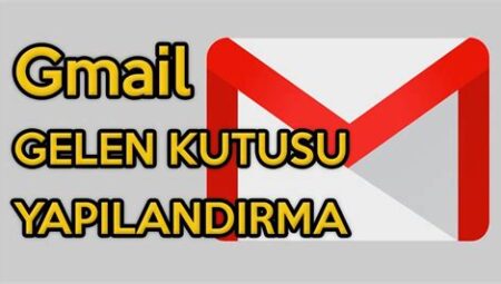 Gmail’de Filtre Nasıl Oluşturulur ve Gelen Kutusu Düzenlenir?