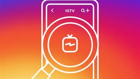 Instagram IGTV: Uzun Formlu Video İçerikleri Oluşturma Rehberi